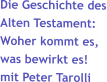 Die Geschichte des Alten Testament: Woher kommt es, was bewirkt es! mit Peter Tarolli